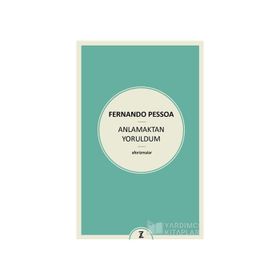 Anlamaktan Yoruldum - Fernando Pessoa