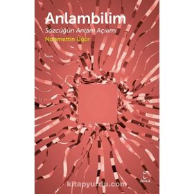 ANLAMBILIM SÖZCÜĞÜN ANLAM AÇILIMI - NIZAMETTIN UĞUR, SELMA KOÇAK