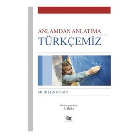 Anlamdan Anlatıma Türkçemiz - Muhittin Bilgin
