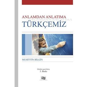 Anlamdan Anlatıma Türkçemiz - Muhittin Bilgin