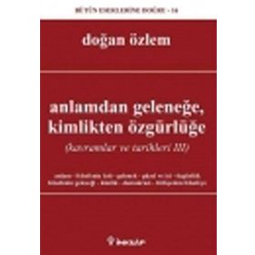 ANLAMDAN GELENEĞE, KIMLIKTEN ÖZGÜRLÜĞE KAVRAMLAR VE TARIHLERI 3 - DOĞAN ÖZLEM