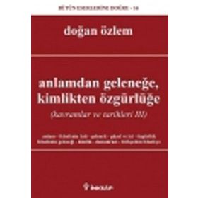 ANLAMDAN GELENEĞE, KIMLIKTEN ÖZGÜRLÜĞE KAVRAMLAR VE TARIHLERI 3 - DOĞAN ÖZLEM