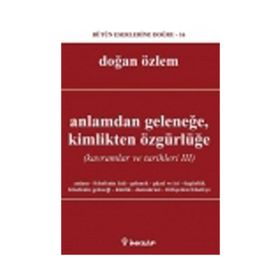 ANLAMDAN GELENEĞE, KIMLIKTEN ÖZGÜRLÜĞE KAVRAMLAR VE TARIHLERI 3 - DOĞAN ÖZLEM