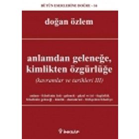 ANLAMDAN GELENEĞE, KIMLIKTEN ÖZGÜRLÜĞE KAVRAMLAR VE TARIHLERI 3 - DOĞAN ÖZLEM