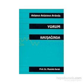 Anlamın Anlatmın Ardında Yorum Kavşağında - Mustafa Durak