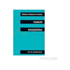 Anlamın Anlatmın Ardında Yorum Kavşağında - Mustafa Durak