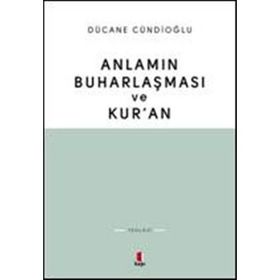 Anlamın Buharlaşması ve Kur'an - Dücane Cündioğlu