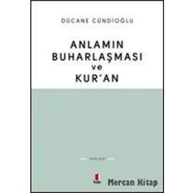 Anlamın Buharlaşması ve Kur'an - Dücane Cündioğlu