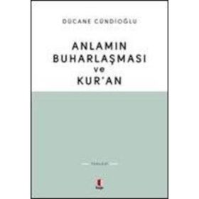 Anlamın Buharlaşması ve Kur'an - Dücane Cündioğlu