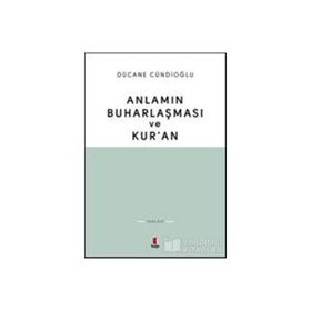 Anlamın Buharlaşması ve Kur'an - Dücane Cündioğlu