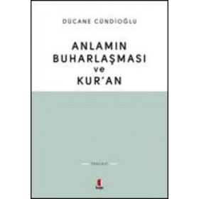 Anlamın Buharlaşması ve Kur'an - Dücane Cündioğlu