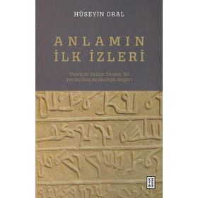Anlamın İlk İzleri - Hüseyin Oral - Ketebe Yayınevi