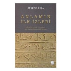 Anlamın İlk İzleri - Hüseyin Oral - Ketebe Yayınevi