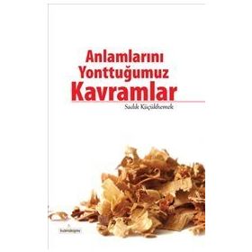 ANLAMLARINI YONTTUĞUMUZ KAVRAMLAR - SADIK KÜÇÜKHEMEK