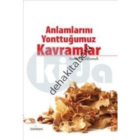 ANLAMLARINI YONTTUĞUMUZ KAVRAMLAR - SADIK KÜÇÜKHEMEK