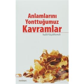 ANLAMLARINI YONTTUĞUMUZ KAVRAMLAR - SADIK KÜÇÜKHEMEK