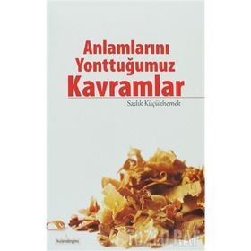 ANLAMLARINI YONTTUĞUMUZ KAVRAMLAR - SADIK KÜÇÜKHEMEK
