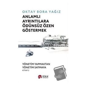 Anlamlı Ayrıntılara Ödünsüz Özen Göstermek - Oktay Bora Yağız