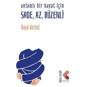 Anlamlı Bir Hayat İçin Sade, Az Düzenli - Hayal Korkut