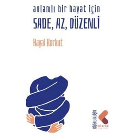 Anlamlı Bir Hayat İçin Sade, Az Düzenli - Hayal Korkut