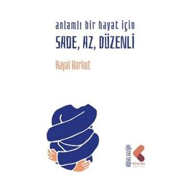 Anlamlı Bir Hayat İçin Sade, Az Düzenli - Hayal Korkut