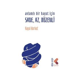 Anlamlı Bir Hayat İçin Sade, Az Düzenli - Hayal Korkut