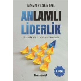 Anlamlı Liderlik - Liderlik Bir Yenilenme Halidir - Hümanist Kitap Yayıncılık