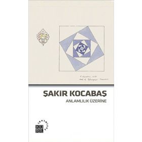 Anlamlılık Üzerine - Şakir Kocabaş