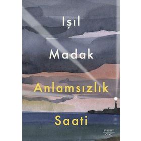 Anlamsızlık Saati Işıl Madak Everest Yayınları