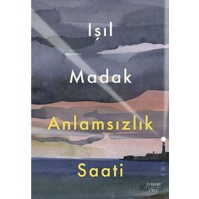 Anlamsızlık Saati Işıl Madak Everest Yayınları