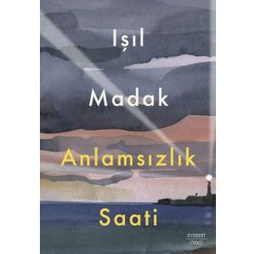 Anlamsızlık Saati Işıl Madak Everest Yayınları