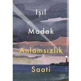 Anlamsızlık Saati Işıl Madak Everest Yayınları
