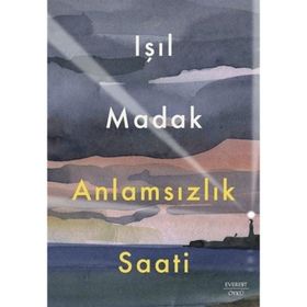 Anlamsızlık Saati Işıl Madak Everest Yayınları