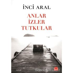 Anlar İzler Tutkular - İnci Aral