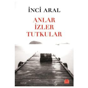 Anlar İzler Tutkular - İnci Aral