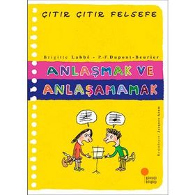 Anlaşmak ve Anlaşamamak - Çıtır Çıtır Felsefe 30 - Brigitte Labbe
