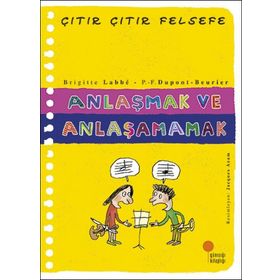 Anlaşmak ve Anlaşamamak - Çıtır Çıtır Felsefe 30 - Brigitte Labbe