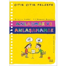 Anlaşmak ve Anlaşamamak - Çıtır Çıtır Felsefe 30 - Brigitte Labbe