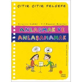 Anlaşmak ve Anlaşamamak - Çıtır Çıtır Felsefe 30 - Brigitte Labbe