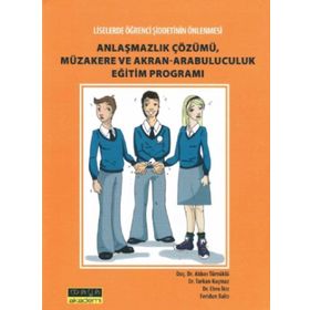 ANLAŞMAZLIK ÇÖZÜMÜ, MÜZAKERE VE AKRAN- ARABULUCULUK EĞİTİM PROGRAMI LISELERDE ŞİDDETİN ÖNLENMESİ - KOLEKTIF