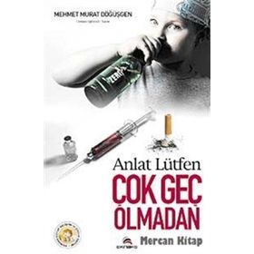 ANLAT LÜTFEN ÇOK GEÇ OLMADAN - MEHMET MURAT DÖĞÜŞGEN