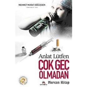 ANLAT LÜTFEN ÇOK GEÇ OLMADAN - MEHMET MURAT DÖĞÜŞGEN