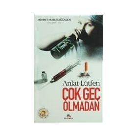 ANLAT LÜTFEN ÇOK GEÇ OLMADAN - MEHMET MURAT DÖĞÜŞGEN