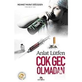 ANLAT LÜTFEN ÇOK GEÇ OLMADAN - MEHMET MURAT DÖĞÜŞGEN