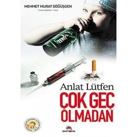 ANLAT LÜTFEN ÇOK GEÇ OLMADAN - MEHMET MURAT DÖĞÜŞGEN