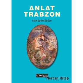 Anlat Trabzon - Esin Üçüncüoğlu