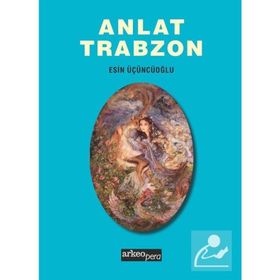 Anlat Trabzon - Esin Üçüncüoğlu