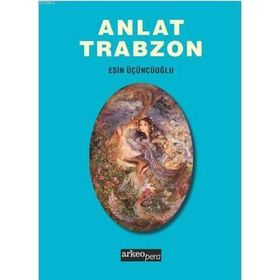 Anlat Trabzon - Esin Üçüncüoğlu