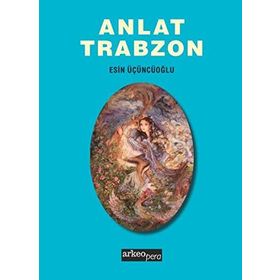 Anlat Trabzon - Esin Üçüncüoğlu
