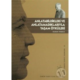 ANLATABILDIKLERI VE ANLATAMADIKLARIYLA YAŞAM ÖYKÜLERİ - İLHAN TEKELI